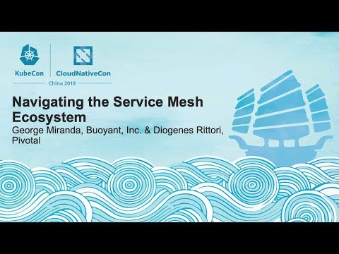Navigating the Service Mesh Ecosystem - George Miranda, Buoyant, Inc. & Diogenes Rittori, Pivotal