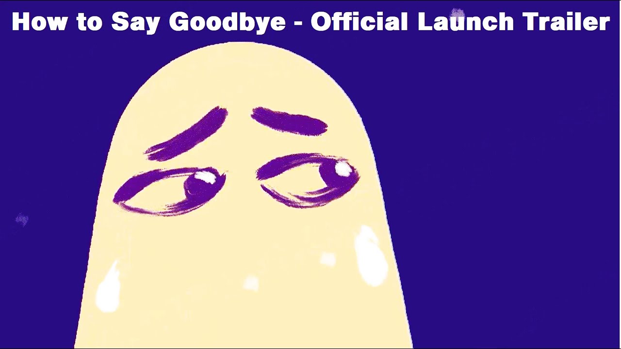 How to Say Goodbye - Official Launch Trailer - YouTube