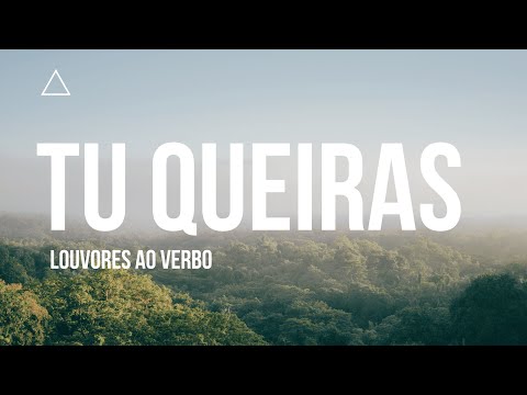 Tu Queiras - Louvores Ao Verbo