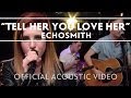 Echosmith - Tell Her You Love Her (Acoustic ...
