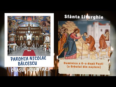 LIVE 🔴 Sf Liturghie | Duminica a 6-a după Paști (a Orbului din naștere) | Orașul Voluntari