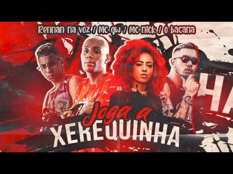 RENNAN NA VOZ, MC GW, MC NICK, O BACANA  - JOGA A XEREQUINHA (ÁUDIO OFICIAL)