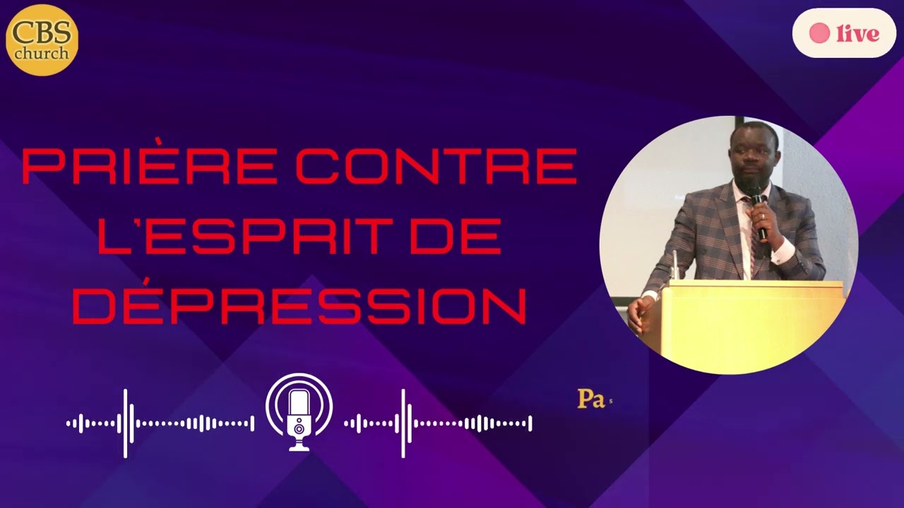 PRIÉRE CONTRE L'ESPRIT DE DEPRESSION - Pasteur Chibiy Tchatchouang