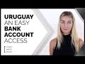 Uruguay: One of the easiest countries to open a Bank Account