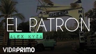 Alex Kyza - El Patron [Official Audio]