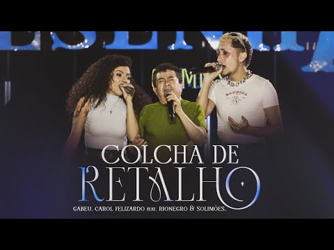 Rionegro & Solimões, Gabeu, Carol Felizardo - Colcha De Retalho