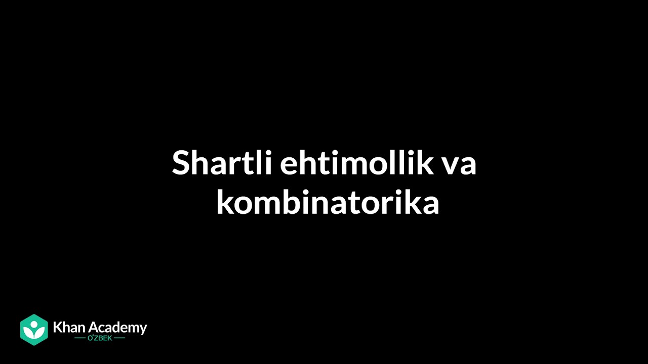 Shartli ehtimollik va kombinatorika | Statistika va ehtimollar nazariyasi