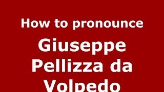 How to pronounce Giuseppe Pellizza Da Volpedo