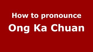 How to pronounce Ong Ka Chuan