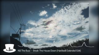 Kill The Buzz – Break The House Down Hardwell Extended Edit  | mrEDM channel