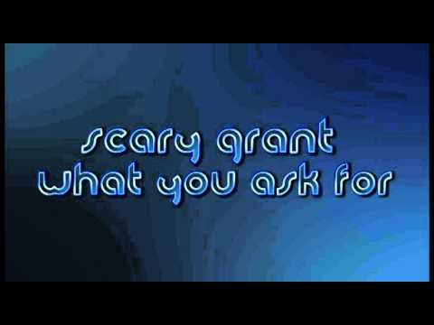 Scary Grant - What you ask for