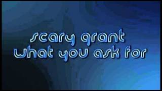Scary Grant - What you ask for