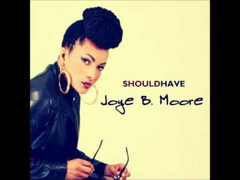 Should Have (Joye B. Moore) Copyright Mo Flow Music 2013