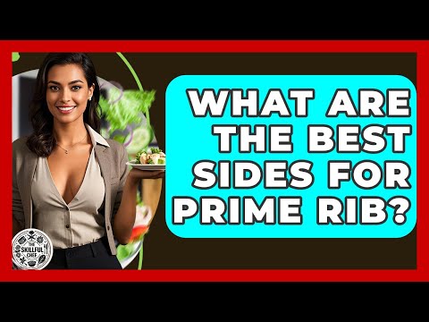 What Are The Best Sides For Prime Rib? - The Skillful Chef