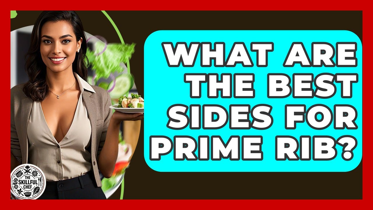 What Are The Best Sides For Prime Rib? - The Skillful Chef