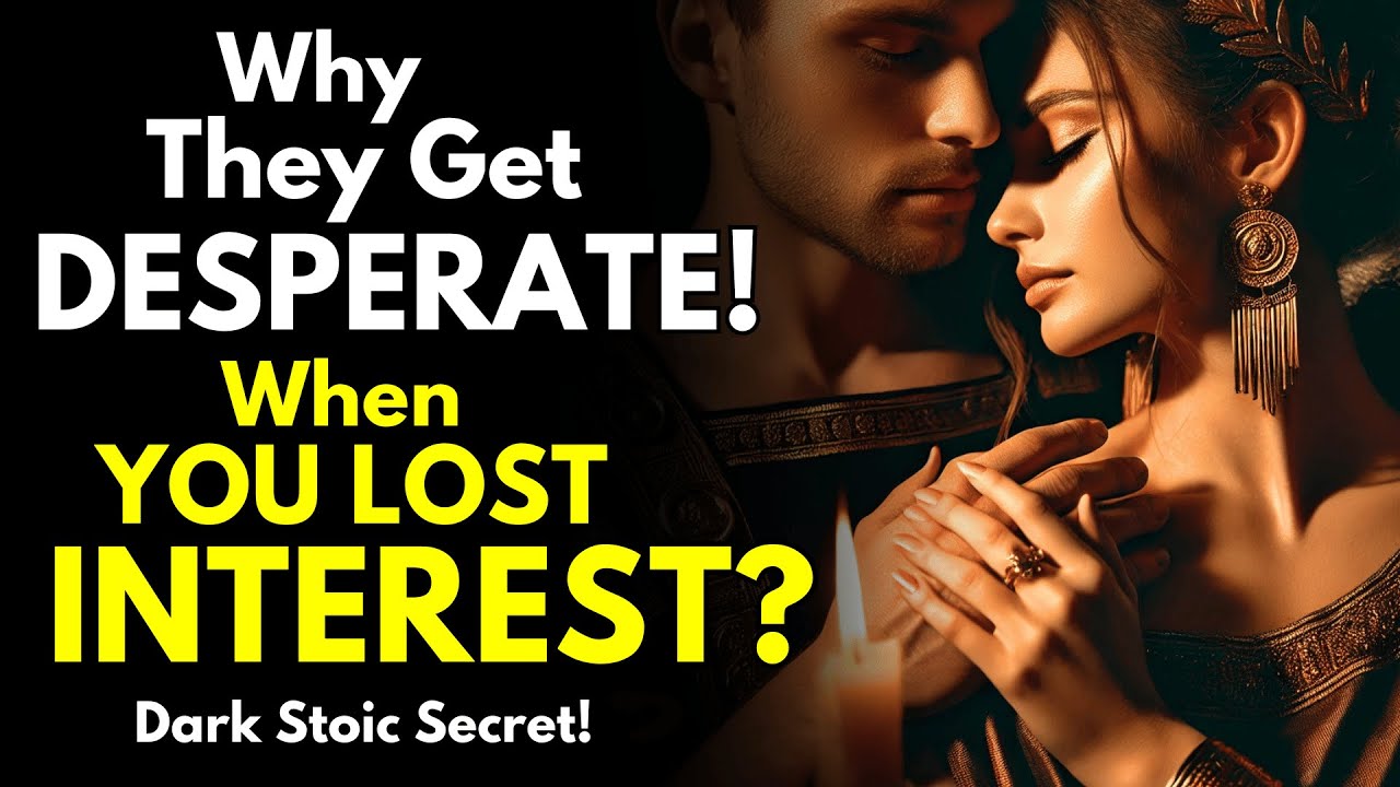 Why They Get DESPERATE When You Lose Interest? Dark Stoic Secret!