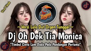Download lagu DJ OH DEK TIA MONICA || VERSI LULO DUT ORGEN TUNGGAL - VIRAL TIKTOK YG KALIAN CARI🔥_By Dayma Project mp3