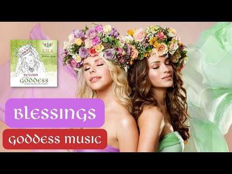 LILA GODDESS MUSIC- Blessings MYSTICAL Magical Chant Gratitude