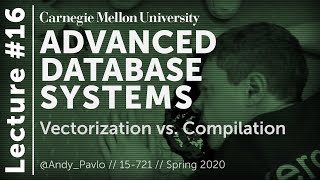 16 - Vectorization vs. Compilation (CMU Databases / Spring 2020)