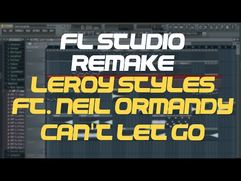 Fl Studio Remake - Leroy Styles ft. Neil Ormandy - Can't Let Go (FREE FLP)