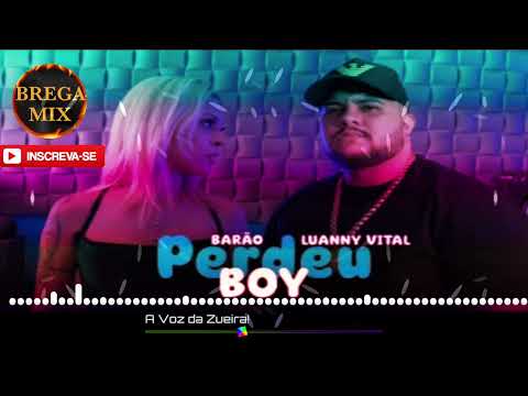 BARÃO , LUANNY VITAL - PERDEU BOY