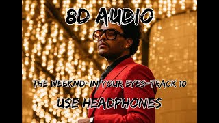 (8D AUDIO!!!)The Weeknd-In Your Eyes(Track 10)(USE HEADPHONES!!!)