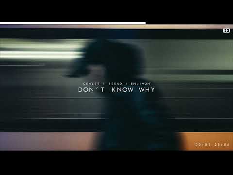 Censse, Zeead & ENLIV3N - Don't Know Why