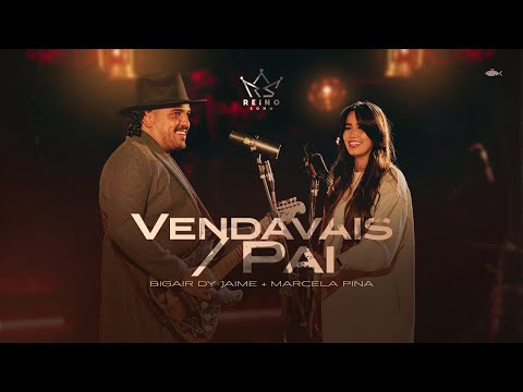 Vendavais / Pai - Bigair Dy Jaime + Marcela Pina | Reino Song