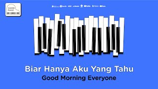 Download lagu Chord Piano Good Morning Everyone - Biar Hanya Aku Yang Tahu mp3