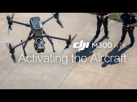 Matrice 300 RTK | How to Activate the Aircraft