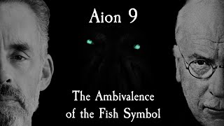 Aion 9 - Jordan Peterson&#39;s Nightmare - The Ambivalence of the Fish Symbol