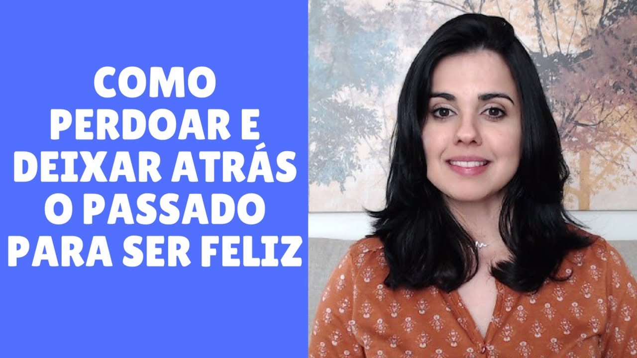Como perdoar (e se perdoar) e deixar atrás o passado | Usando a Psicologia