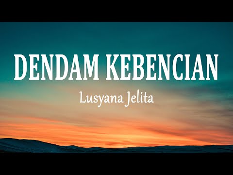 Lusyana Jelita - DENDAM KEBENCIAN (Lirik Lagu)