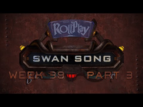 RollPlay Swan Song - Week 39, Part 2