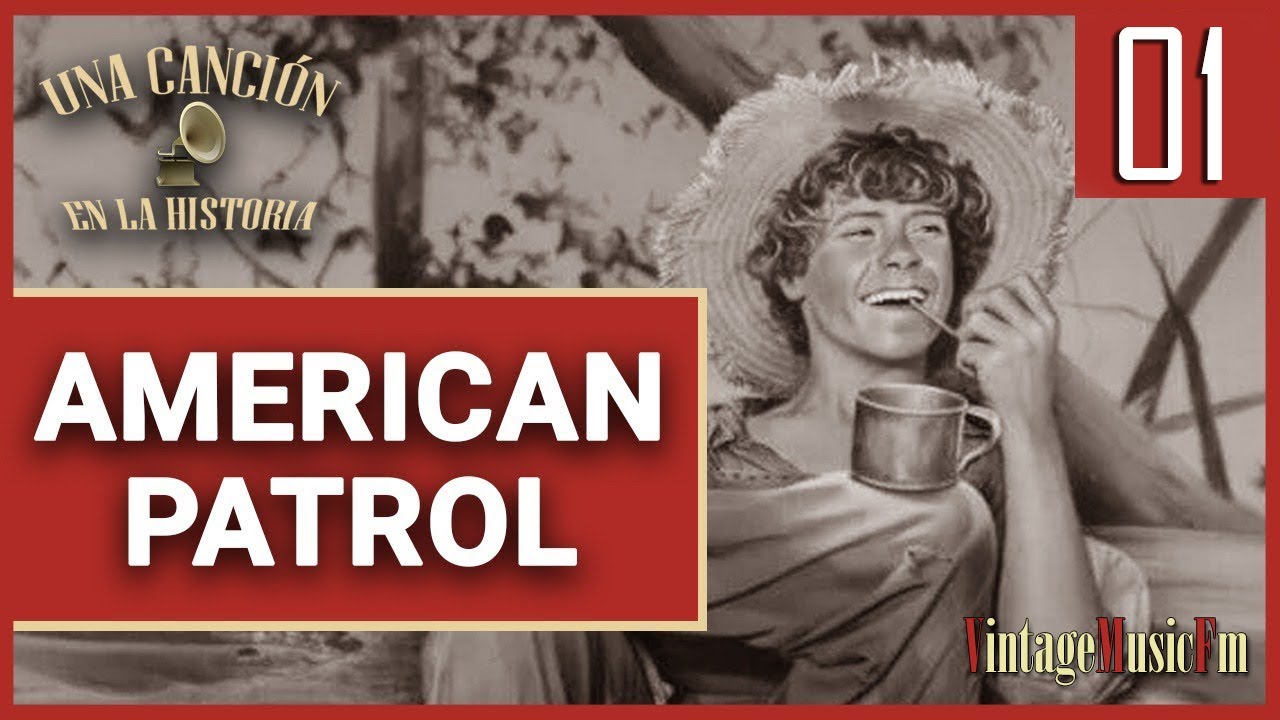 UNA CANCIÓN EN LA HISTORIA: #1 American Patrol  - 1885 - Con Alberto Arija