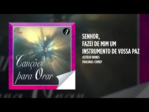 Astúlio Nunes - Senhor, fazei de mim um instrumento de vossa paz