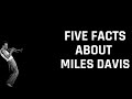 Five Facts You Didn't Know About Miles Davis