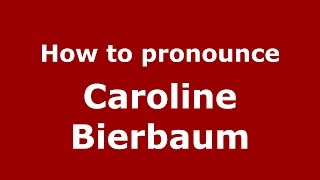 How to pronounce Caroline Bierbaum