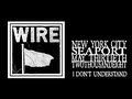 Wire - I Don't Understand (Seaport 2008)