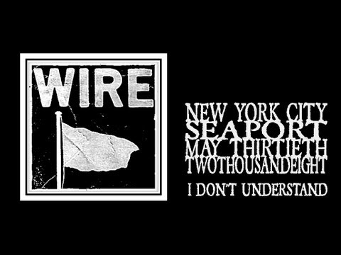 Wire - I Don't Understand (Seaport 2008)