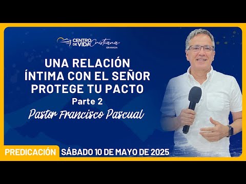 Una Relación Intima con el Señor Protege tu Pacto, Parte 2 | Centro de Vida Cristiana