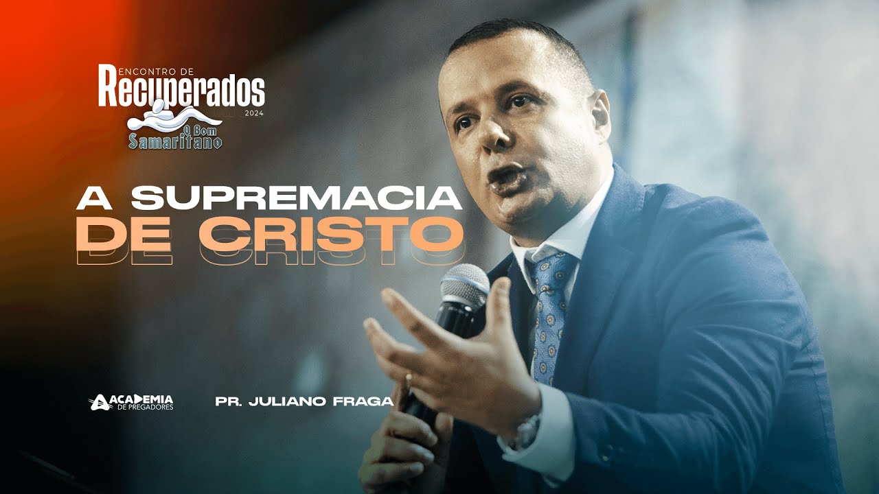 A supremacia de Cristo | Pr. Juliano Fraga | Encontro de Recuperados