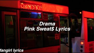 Drama || Pink Sweat$ Lyrics