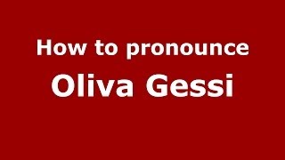 How to pronounce Oliva Gessi