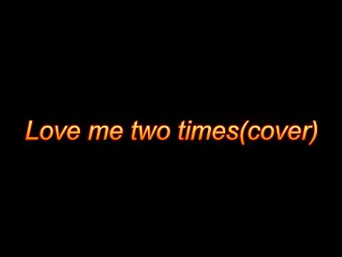 Love me two times - Cover