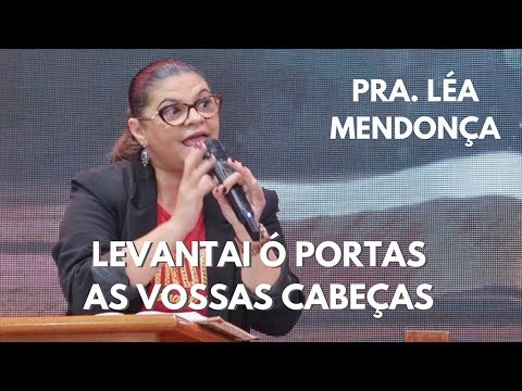 Pra. Léa Mendonça - Levantai ó portas as vossas cabeças