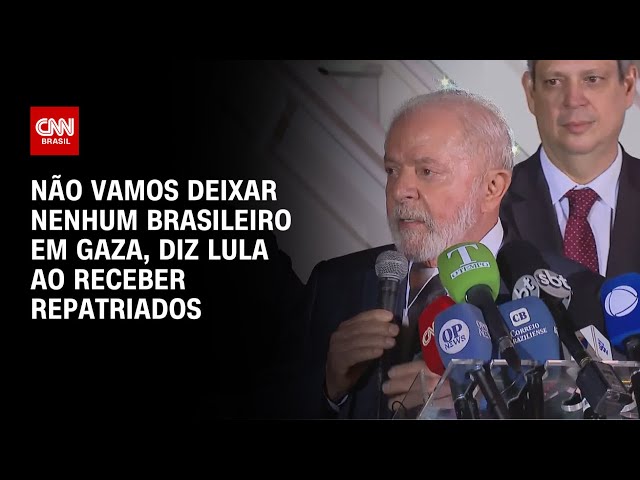 Não vamos deixar nenhum brasileiro em Gaza, diz Lula ao receber repatriados | CNN BRASIL