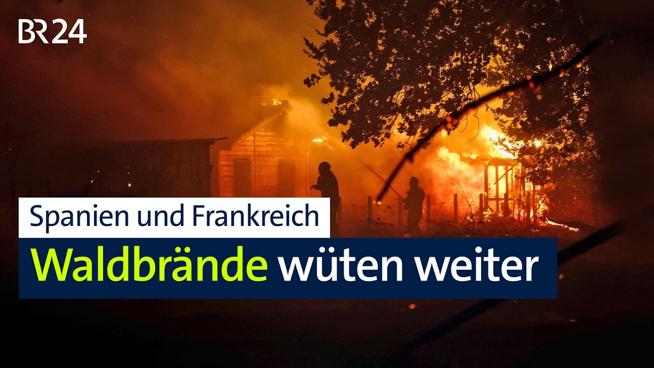 Spanien und Frankreich: Waldbrände wüten weiter | BR24