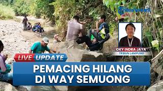 Diduga Terseret Banjir Bandang Usai Pamit Mancing di Way Semuong, Petani Lansia di Lampung Dicari