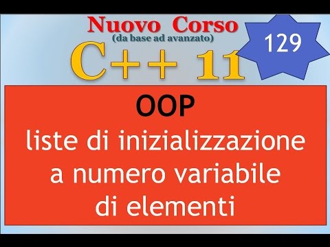 Nuovo Corso C++11 ITA 129: OOP - liste di inizializzazione a numero di elementi variabile